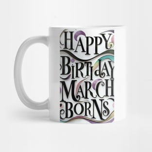 Happy Birthday March Born Mug